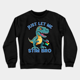 LITTLE T-REX! JUST LET ME STIM BRO! Crewneck Sweatshirt